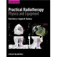 Practical Radiotherapy Physics and Equipment by Cherry, Pam; Duxbury, Angela M., 9781405184267