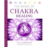 The Book of Chakra Healing by Simpson, Liz; Hale, Teresa, 9781454904267
