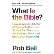 What Is the Bible? by Bell, Rob, 9780062194268