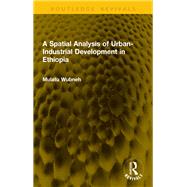 A Spatial Analysis of Urban-Industrial Development in Ethiopia by Mulatu Wubneh, 9781040834268