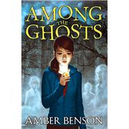 Among the Ghosts by Benson, Amber; Grace, Sina, 9781416994268