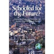 Schooled for the Future?: Educational Policy And Everyday Life Among Urban Squatters in Nepal by Valentin, Karen, 9781593114268