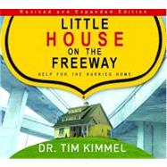Little House on the Freeway: Help for the Hurried Home by Kimmel, Dr Tim, 9781934384268