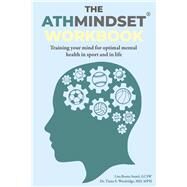 The AthMindset Workbook Training Your Mind for Optimal Mental Health in Sport and in Life by Woolridge MD MPH, Dr Tiana; Sumii, Lisa Bonta; Komtel, Sam, 9798350924268