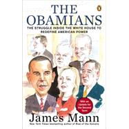The Obamians The Struggle Inside the White House to Redefine American Power by Mann, James, 9780143124269