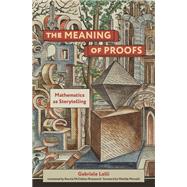 The Meaning of Proofs Mathematics as Storytelling by Lolli, Gabriele; Mcclellan-Broussard, Bonnie; Marcolli, Matilde, 9780262544269