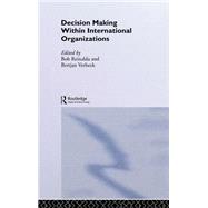 Decision Making Within International Organisations by Reinalda; Bob, 9780415304269