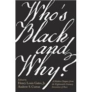Who's Black and Why?: A Hidden Chapter from the Eighteenth-Century Invention of Race by Henry Louis Gates Jr. (Editor), Andrew S. Curran  (Editor), 9780674244269