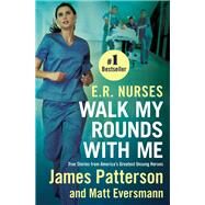 E.R. Nurses True Stories from America's Greatest Unsung Heroes by Patterson, James; Eversmann, Matt; Mooney, Chris, 9780759554269