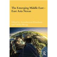 The Emerging Middle East-East Asia Nexus by Ehteshami; Anoushiravan, 9780815364269
