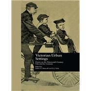 Victorian Urban Settings: Essays on the Nineteenth-Century City and Its Contexts by Mancoff,Debra N., 9781138864269