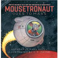 Mousetronaut Goes to Mars by Kelly, Mark; Payne, C. F., 9781442484269