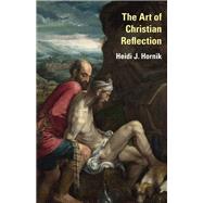 The Art of Christian Reflection by Hornik, Heidi J., 9781481304269