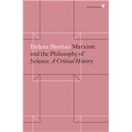 Marxism and the Philosophy of Science A Critical History by SHEEHAN, HELENA, 9781786634269