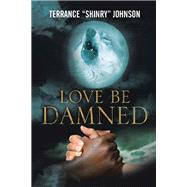Love Be Damned by Johnson, Terrance, 9781796084269