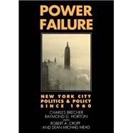 Power Failure New York City Politics and Policy since 1960 by Brecher, Charles; Horton, Raymond D.; Cropf, Robert A.; Mead, Dean Michael, 9780195044270