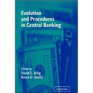 Evolution and Procedures in Central Banking by Edited by David E. Altig , Bruce D. Smith, 9780521814270