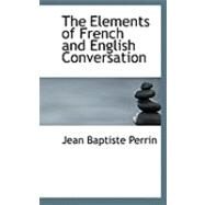 The Elements of French and English Conversation by Perrin, Jean Baptiste, 9780554964270