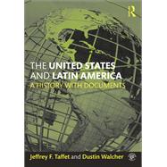 The United States and Latin America: A History with Documents by Taffet; Jeffrey F., 9781138824270