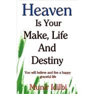 Heaven Is Your Make, Life, and Destiny by IDILBI MUNIR, 9781425164270