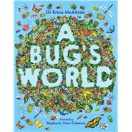 A Bug's World by McAlister, Dr. Erica, 9781444974270