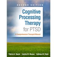 Cognitive Processing Therapy for PTSD A Comprehensive Therapist Manual by Resick, Patricia A.; Monson, Candice M.; Chard, Kathleen M., 9781462554270