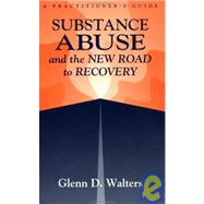 Substance Abuse And The New Road To Recovery: A Practitioner's Guide by Walters,Glenn D., 9781560324270