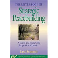 The Little Book of Strategic Peacebuilding by Schirch, Lisa, 9781561484270