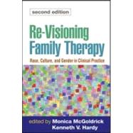 Re-Visioning Family Therapy, Second Edition : Race, Culture, and Gender in Clinical Practice by McGoldrick, Monica; Hardy, Kenneth V., 9781593854270
