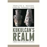 Kukulcan's Realm by Masson, Marilyn A.; Lope, Carlos Peraza; Hare, Timothy S. (CON), 9781607324270