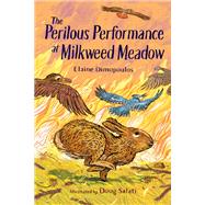 The Perilous Performance at Milkweed Meadow by Dimopoulos, Elaine; Salati, Doug, 9781623544270
