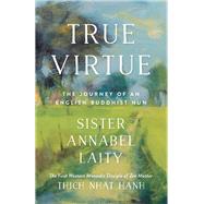 True Virtue The Journey of an English Buddhist Nun by Laity, Sister Annabel; Barnett, John, 9781946764270