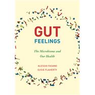Gut Feelings The Microbiome and Our Health by Fasano, Alessio; Flaherty, Susie, 9780262044271