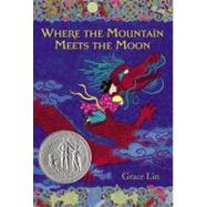 Where the Mountain Meets the Moon (Newbery Honor Book) by Lin, Grace, 9780316114271