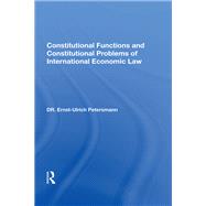 Constitutional Functions and Constitutional Problems of International Economic Law by Petersmann, Ernst-Ulrich, 9780367154271