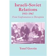 Israeli-Soviet Relations, 1953-1967: From Confrontation to Disruption by Govrin,Yosef, 9780714644271