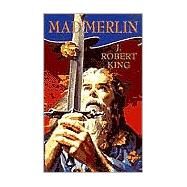 Mad Merlin by King, J. Robert, 9780812584271