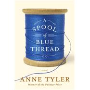 A Spool of Blue Thread by Tyler, Anne, 9781101874271