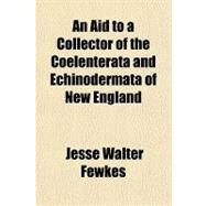 An Aid to a Collector of the Coelenterata and Echinodermata of New England by Fewkes, Jesse Walter, 9781152744271