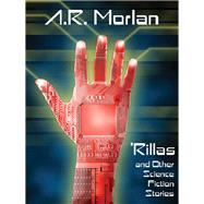 Rillas and Other Science Fiction Stories by A. R. Morlan, 9781434444271