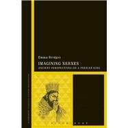 Imagining Xerxes Ancient Perspectives on a Persian King by Bridges, Emma, 9781472514271