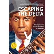 Escaping the Delta: Robert Johnson and the Invention of the Blues by Wald, Elijah, 9780060524272