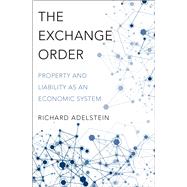 The Exchange Order Property and Liability as an Economic System by Adelstein, Richard, 9780190694272
