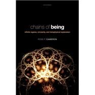 Chains of Being Infinite Regress, Circularity, and Metaphysical Explanation by Cameron, Ross P., 9780198854272