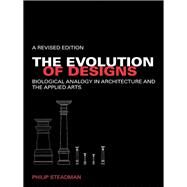 The Evolution of Designs: Biological Analogy in Architecture and the Applied Arts by Steadman, Philip, 9780203934272