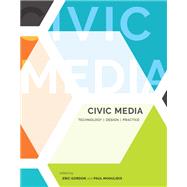 Civic Media Technology, Design, Practice by Gordon, Eric; Mihailidis, Paul, 9780262034272