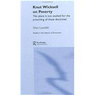 Knut Wicksell on the Causes of Poverty and its Remedy by Lundahl; Mats, 9780415344272