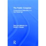 The Public Congress: Congressional Deliberation in a New Media Age by Malecha; Gary Lee, 9780415894272