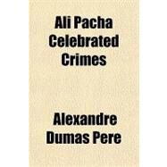 Ali Pacha Celebrated Crimes by Dumas, Alexandre, 9781153584272
