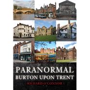 Paranormal Burton upon Trent by O'Connor, Richard, 9781398114272